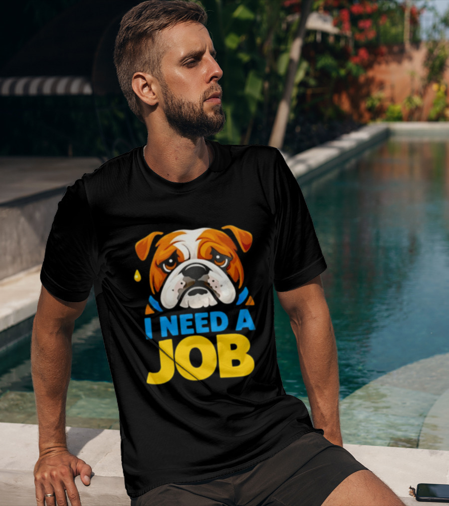 Sad Bulldog I Need A Job Cute Cartoon Bulldog Image T-Shirt