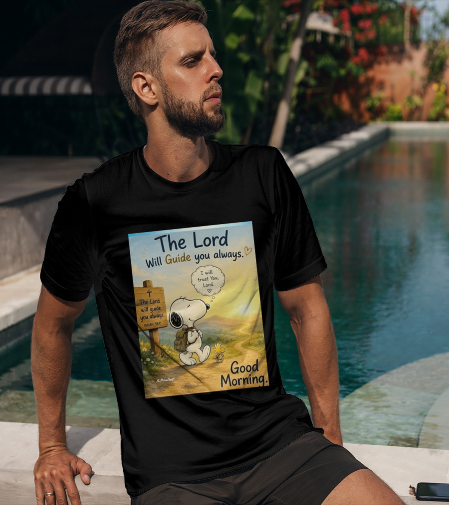 Snoopy The Lord Will Guide You Always Isaiah 58:11 Good Morning I Will Trust You Lord T-Shirt
