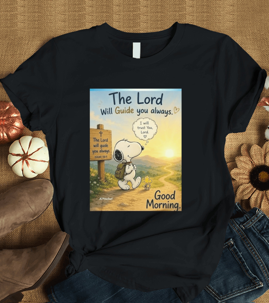 Snoopy The Lord Will Guide You Always Isaiah 58:11 Good Morning I Will Trust You Lord T-Shirt