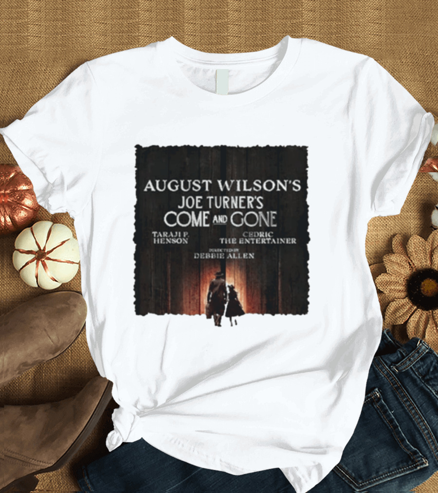 August Wilson's Joe Turner's Come And Gone Taraji P. Henson Cedric The Entertainer Directed By Debbie Allen T-Shirt