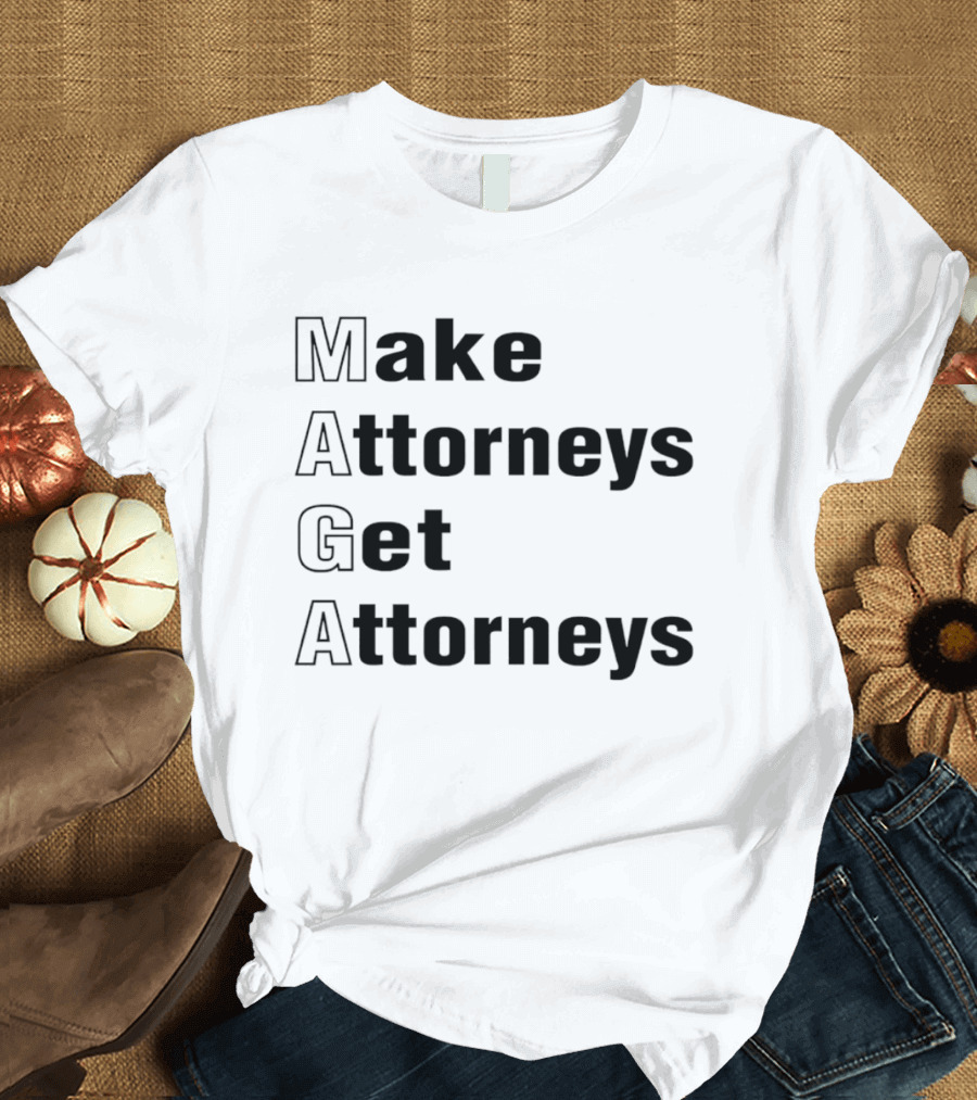 Make Attorneys Get Attorneys MAGA T-Shirt