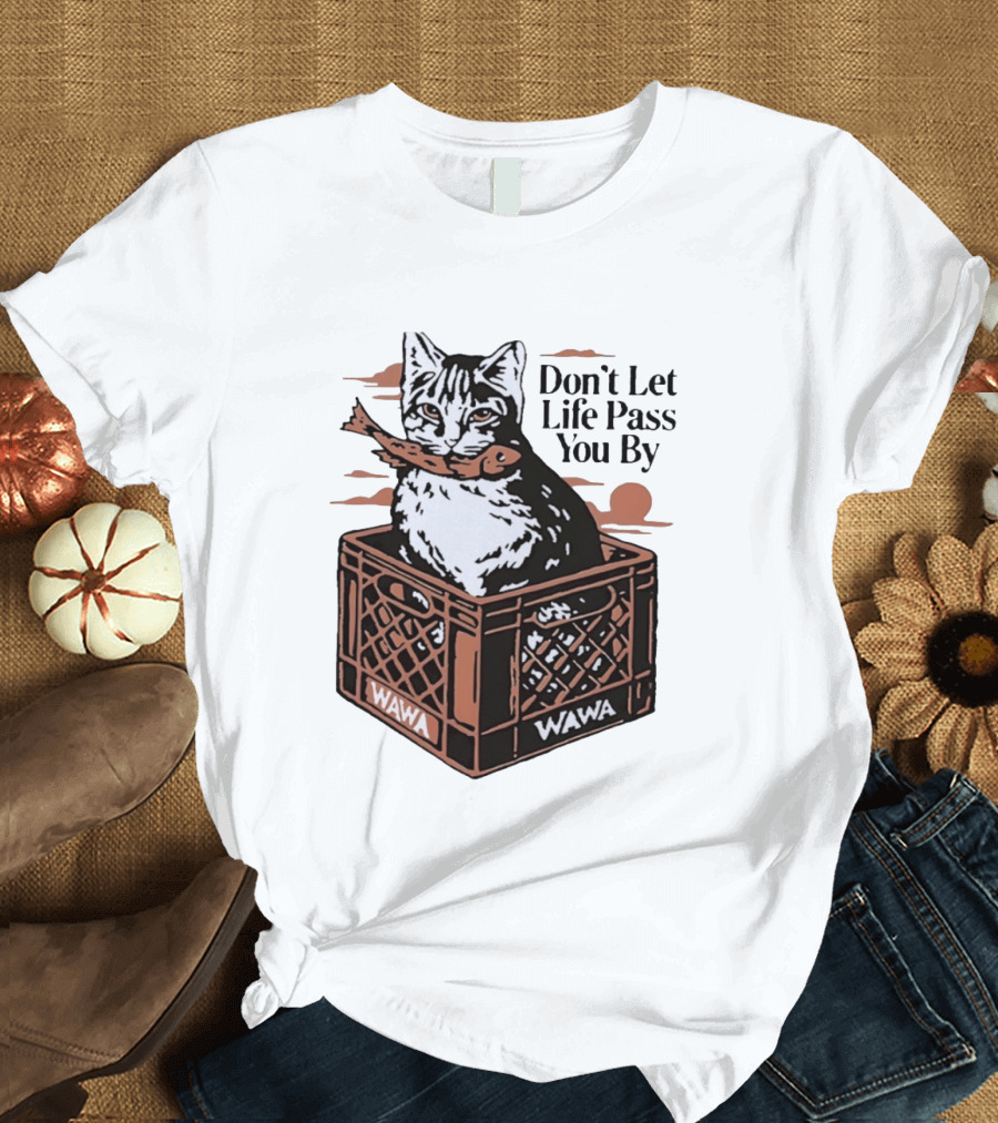 Don't Let Life Pass You By Cat Wawa Crate T-Shirt