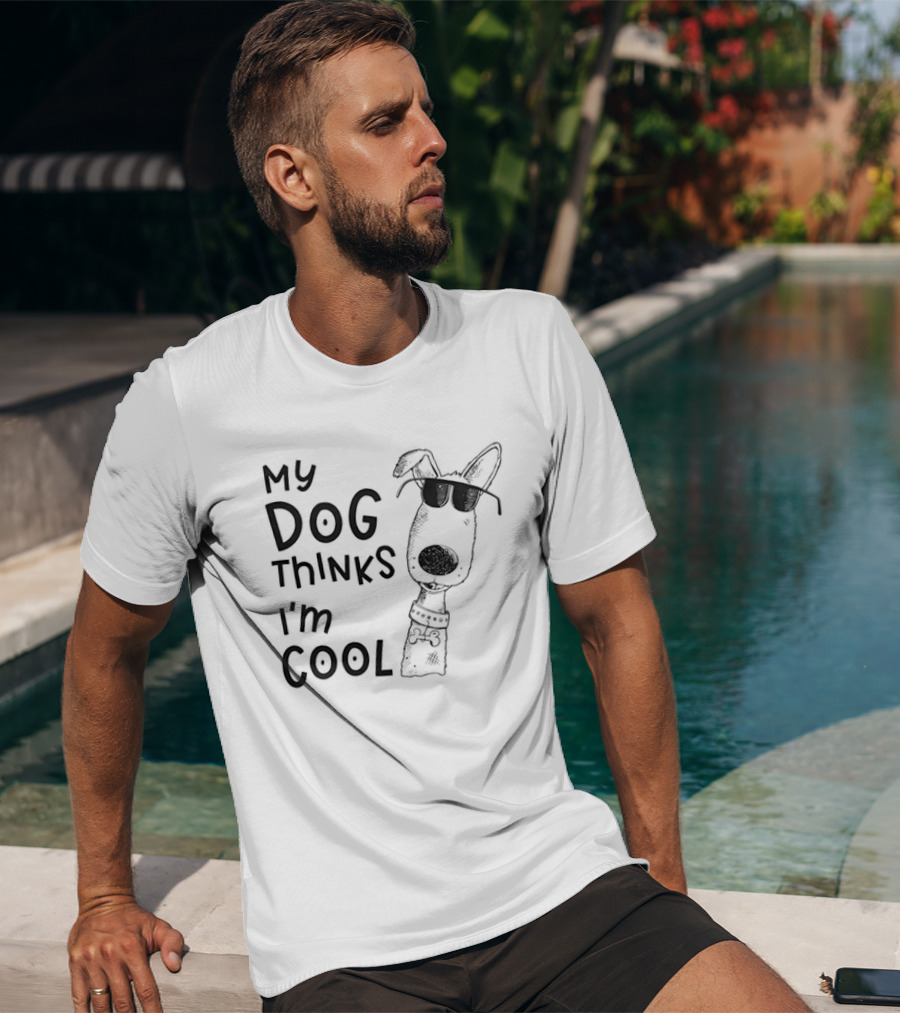 My Dog Thinks I'm T-Shirt