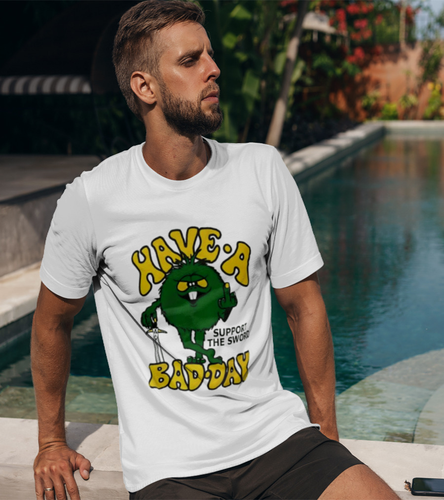 Have A Bad Day Support The Sword Furry Creature Middle Finger T-Shirt
