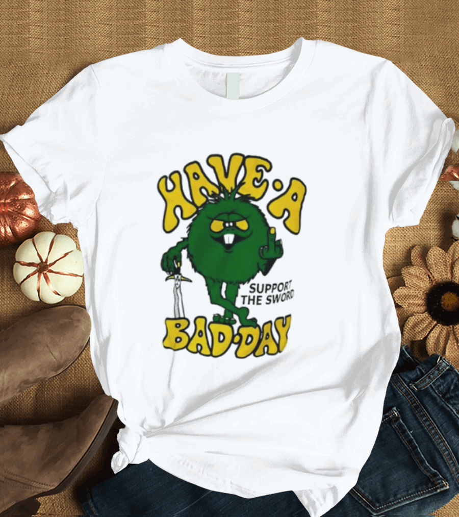 Have A Bad Day Support The Sword Furry Creature Middle Finger T-Shirt
