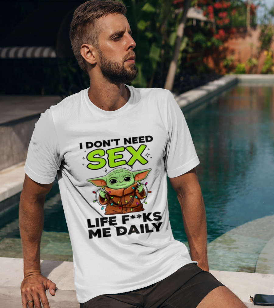 I Dont Need Sex Life F***s Me Daily Baby Yoda Christmas Lights T-Shirt