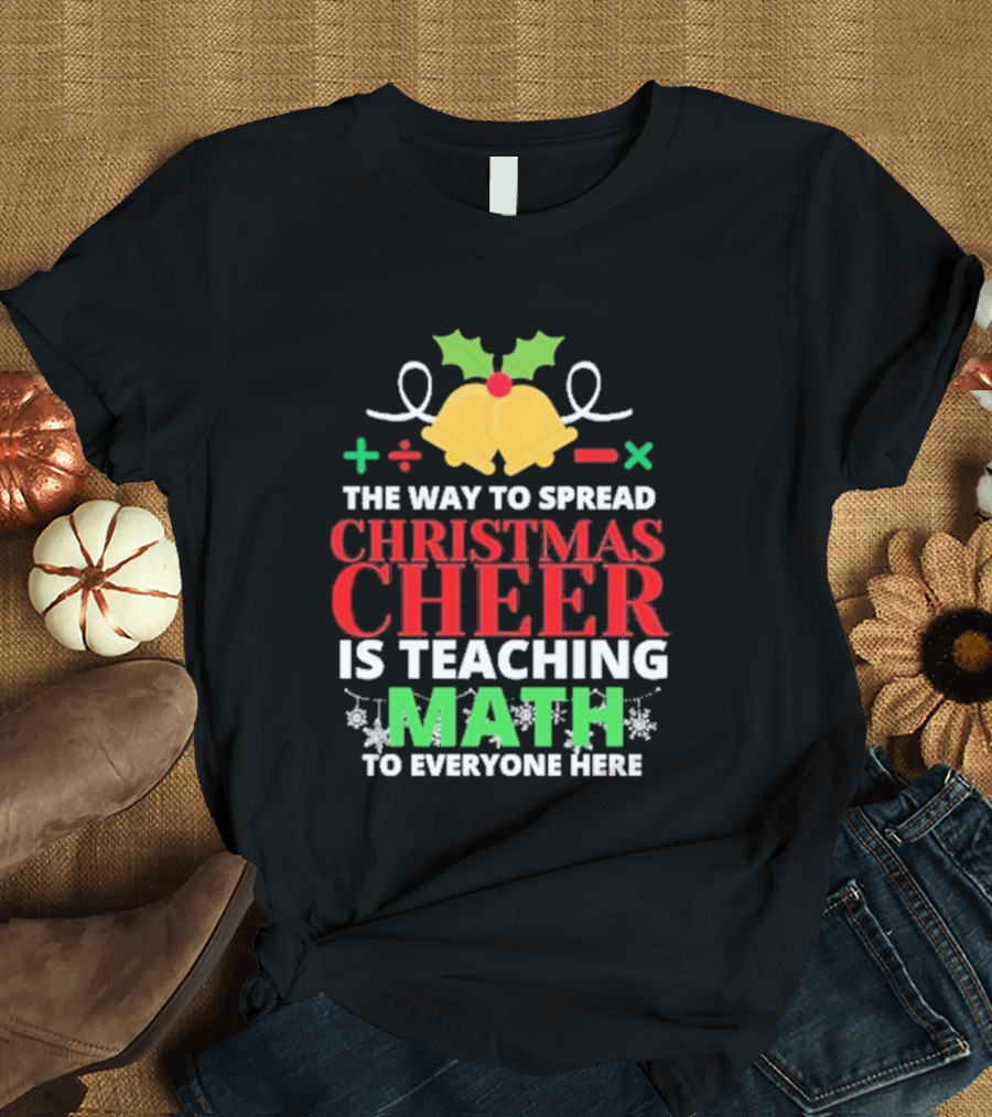 The Way To Spread Christmas Cheer Is Teaching Math Bells Holly T-Shirt