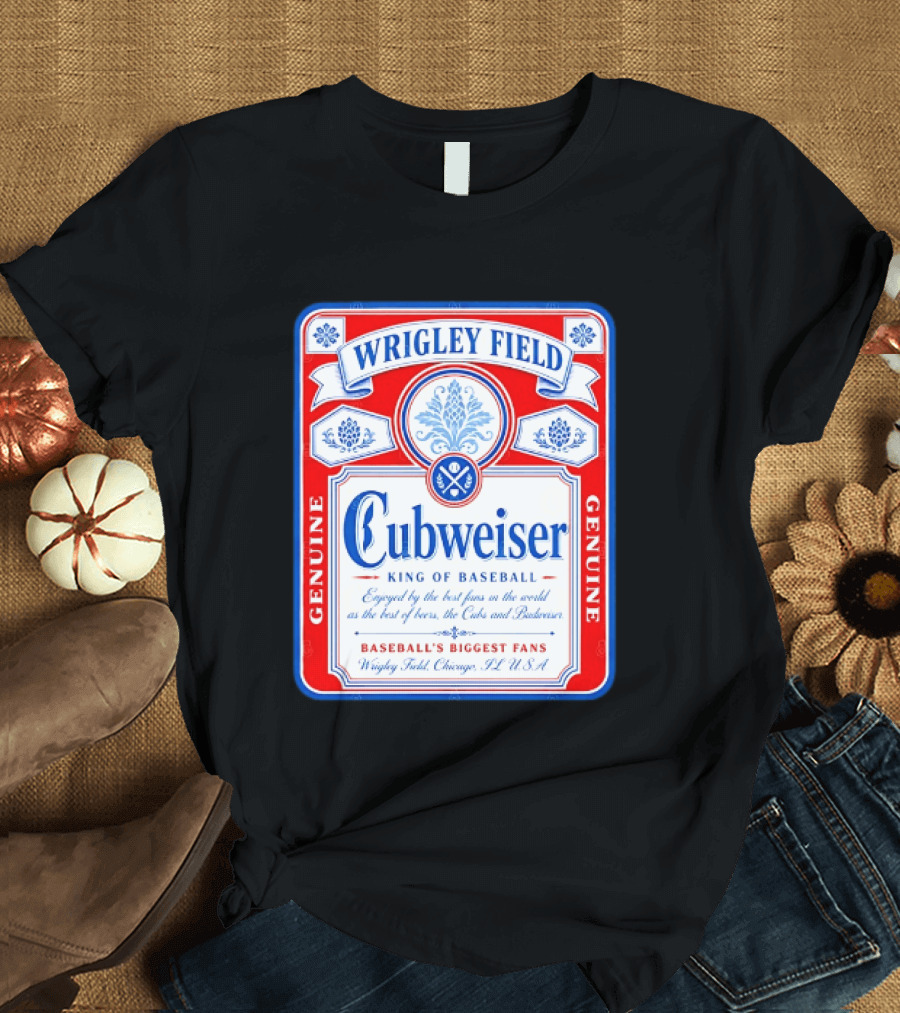 Wrigley Field Cubweiser King Of Baseball Genuine Chicago Cubs Fans T-Shirt