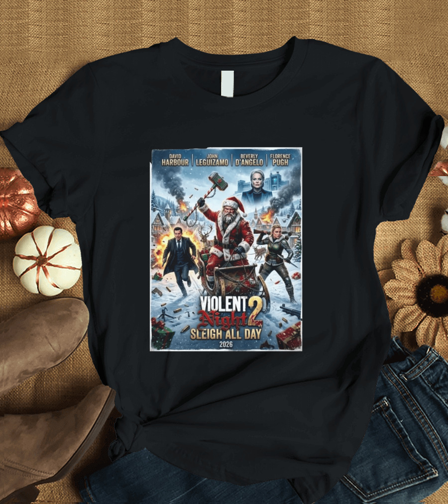 Violent Night 2 Sleigh All Day David Harbour John Leguizamo Beverly D'Angelo Florence Pugh 2026 Christmas T-Shirt