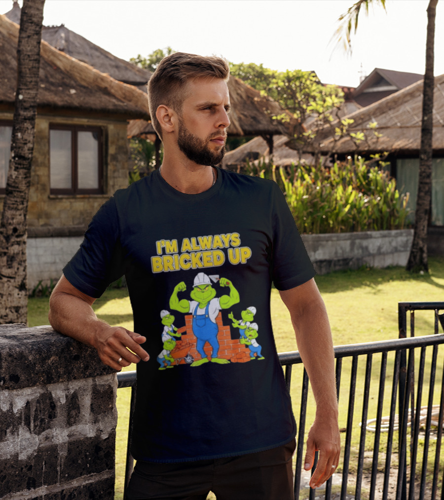 I'm Always Bricked Up Grinch Strong Construction Worker T-Shirt