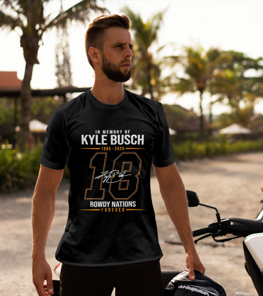In Memory Of Kyle Busch 1985 2026 18 Rowdy Nations Forever T-Shirt