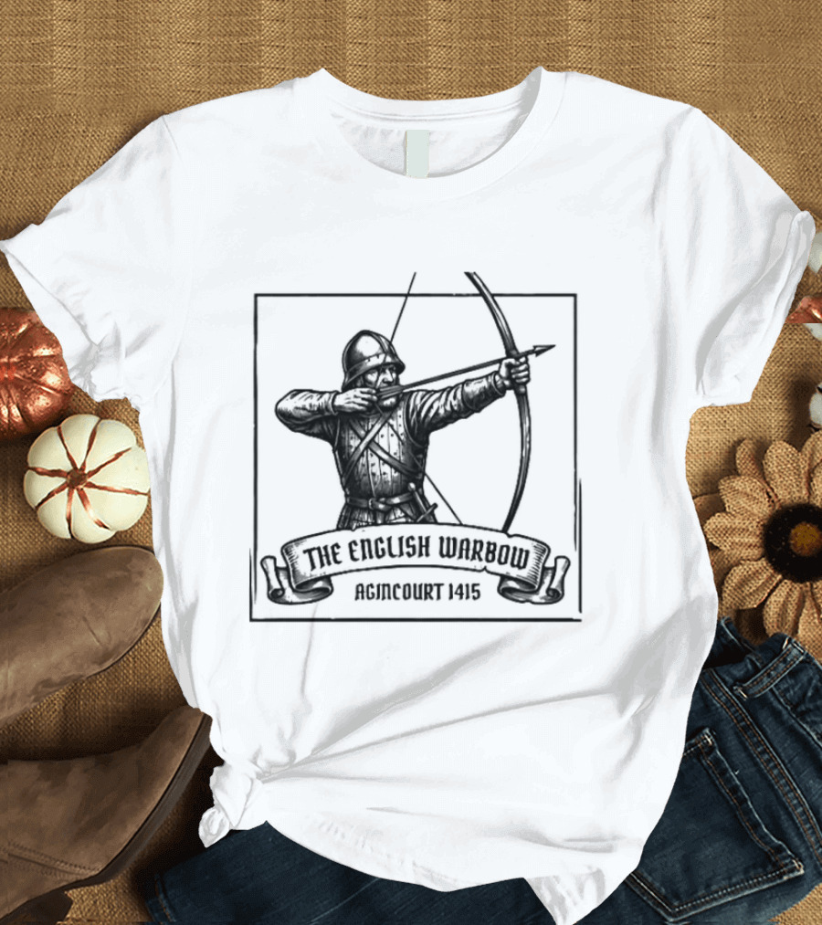 The English Warbow Archer Agincourt 1415 Medieval History T-Shirt