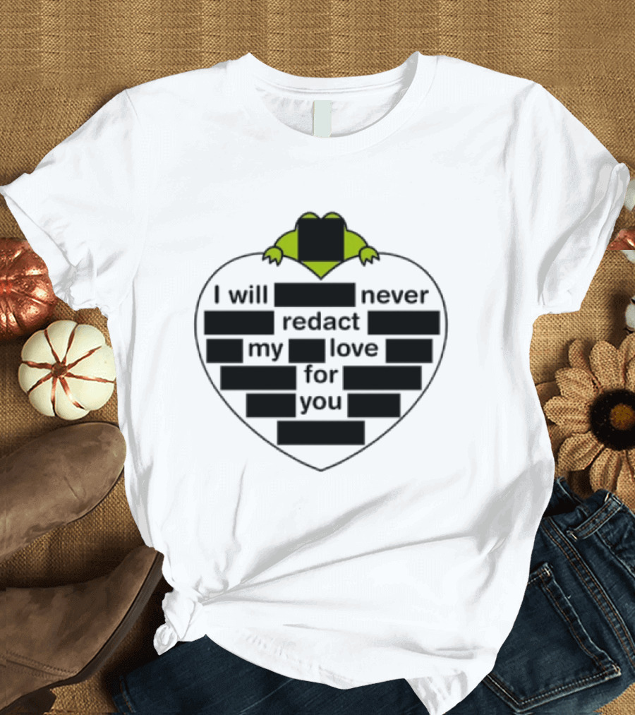 I Will Never Redact My Love For You Frog In Heart T-Shirt