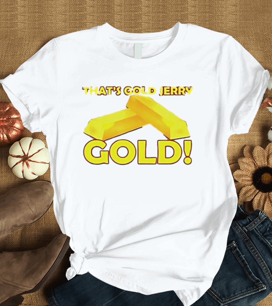 That's Gold Jerry Gold Bars T-Shirt