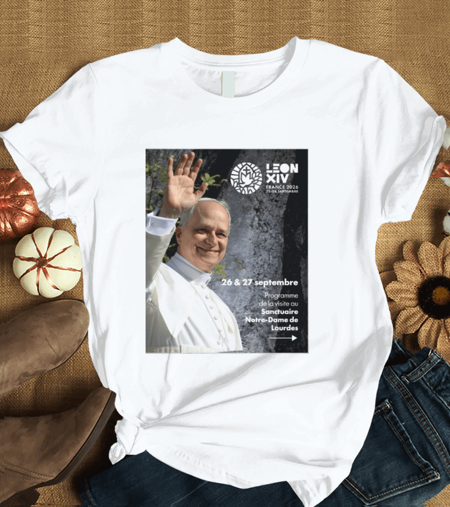 LEON XIV France 2026 Sanctuaire Notre Dame De Lourdes 25 28 Septembre Programme De Visite 26 & 27 Septembre T-Shirt