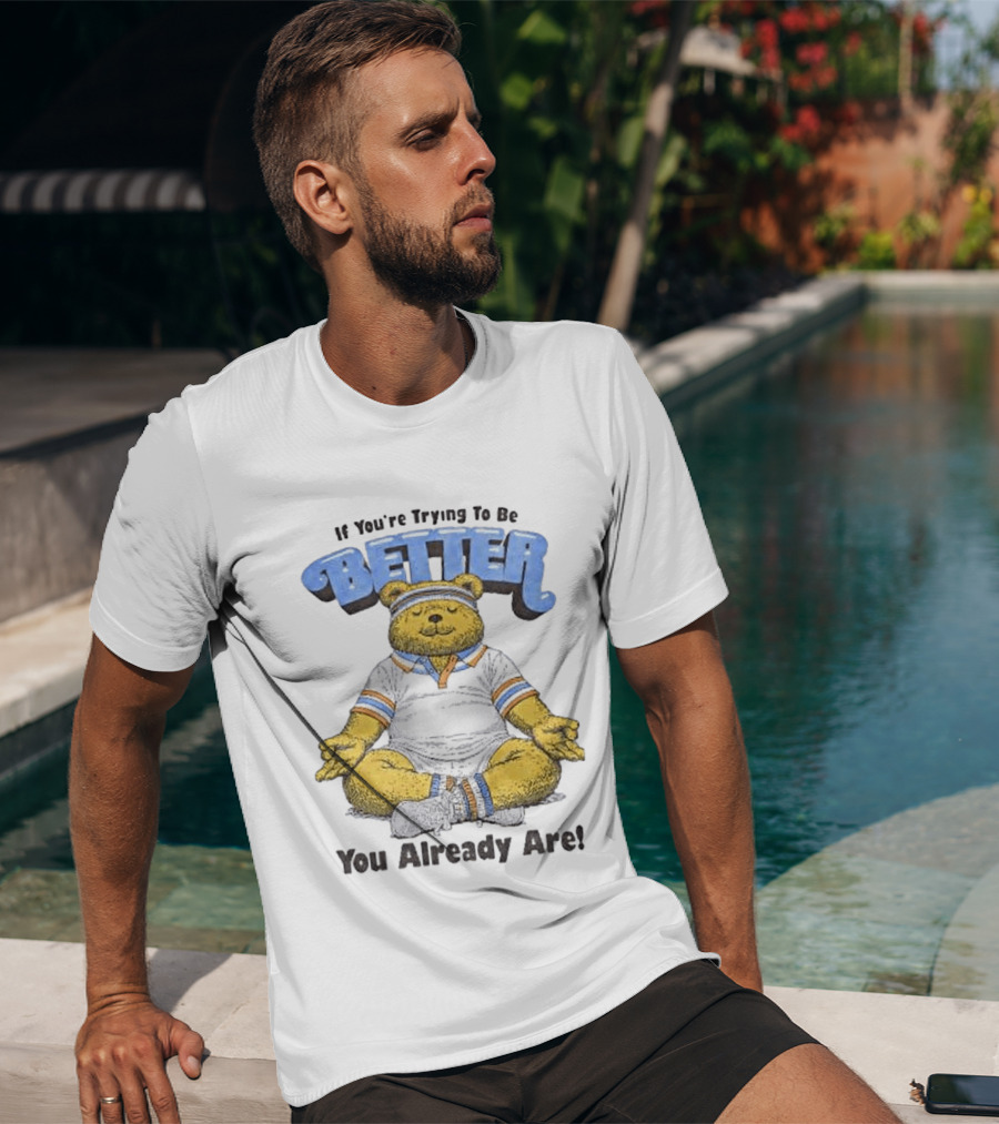 Meditating Bear If You're Trying To Be Better You Already Are T-Shirt