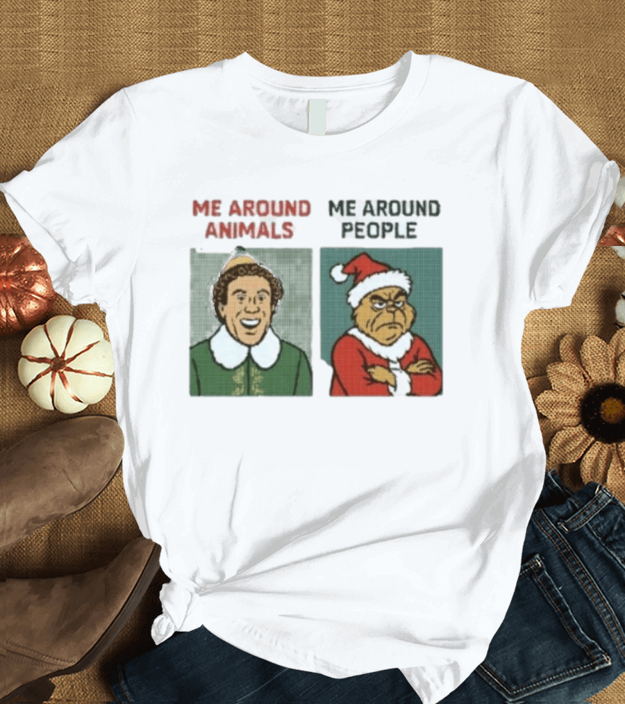 Elf Me Around Animals Grinch Me Around People Christmas Character Humor T-Shirt