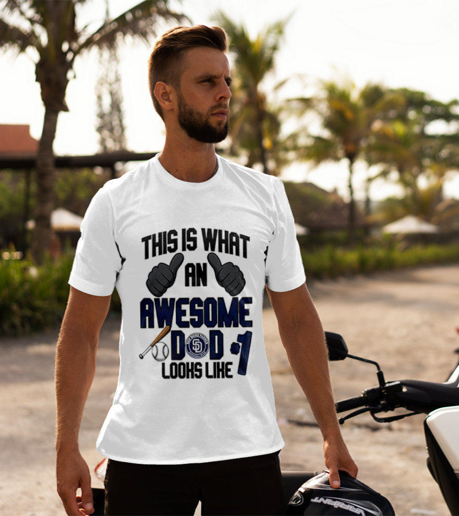 San Diego Padres Father Day This Is What An Awesome Dad Looks Like T-Shirt