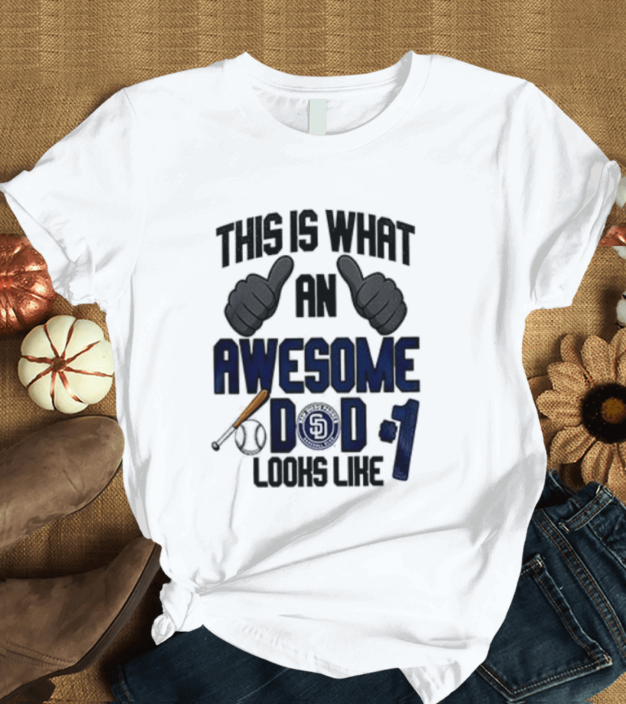 San Diego Padres Father Day This Is What An Awesome Dad Looks Like T-Shirt