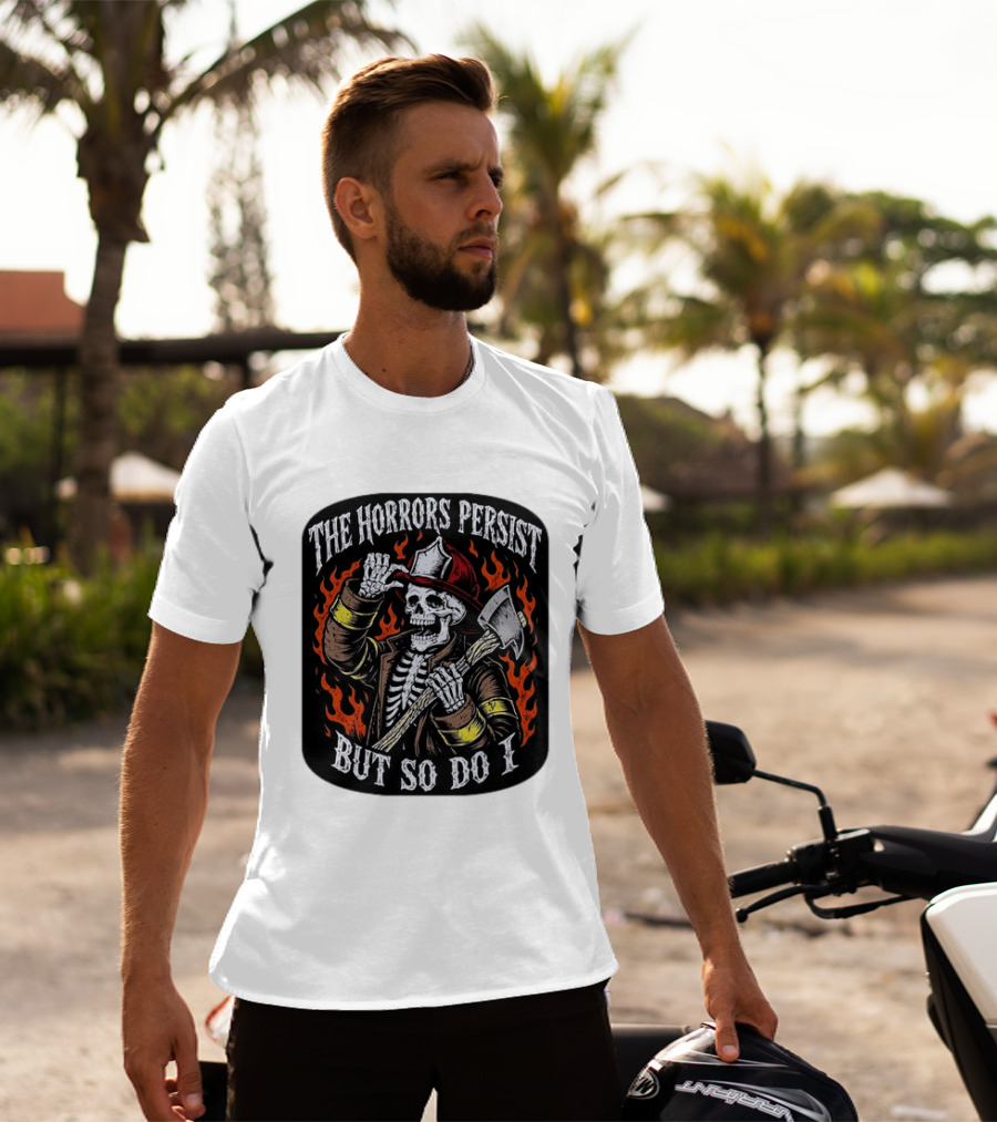 The Horrors Persist But So Do I Firefighter Skeleton Axe Flames T-Shirt