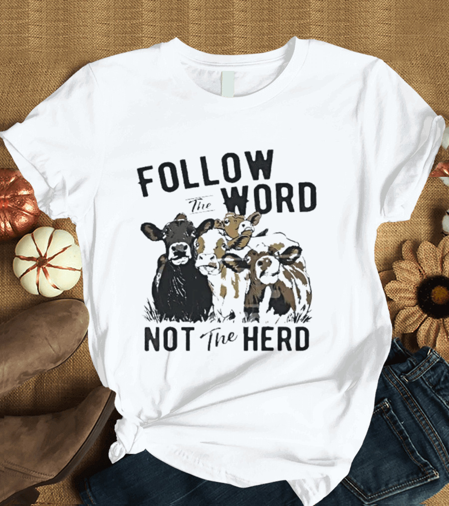Follow The Word Not The Herd Cow Farm Animal T-Shirt