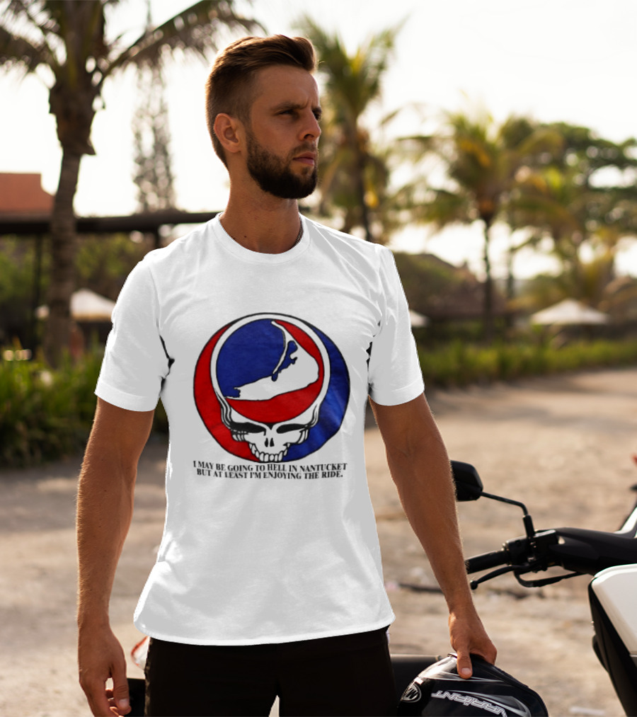Grateful Dead Steal Your Face Nantucket I May Be Going To Hell But At Least Im Enjoying The Ride T-Shirt