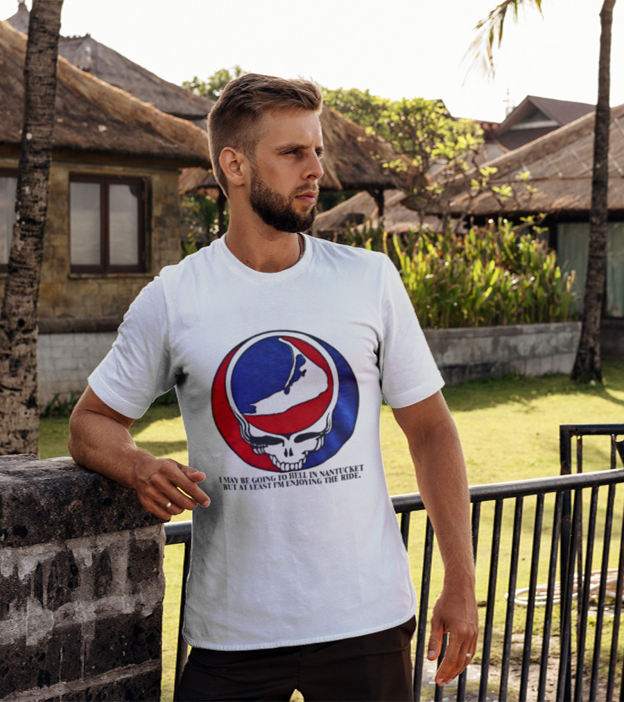 Grateful Dead Steal Your Face Nantucket I May Be Going To Hell But At Least Im Enjoying The Ride T-Shirt