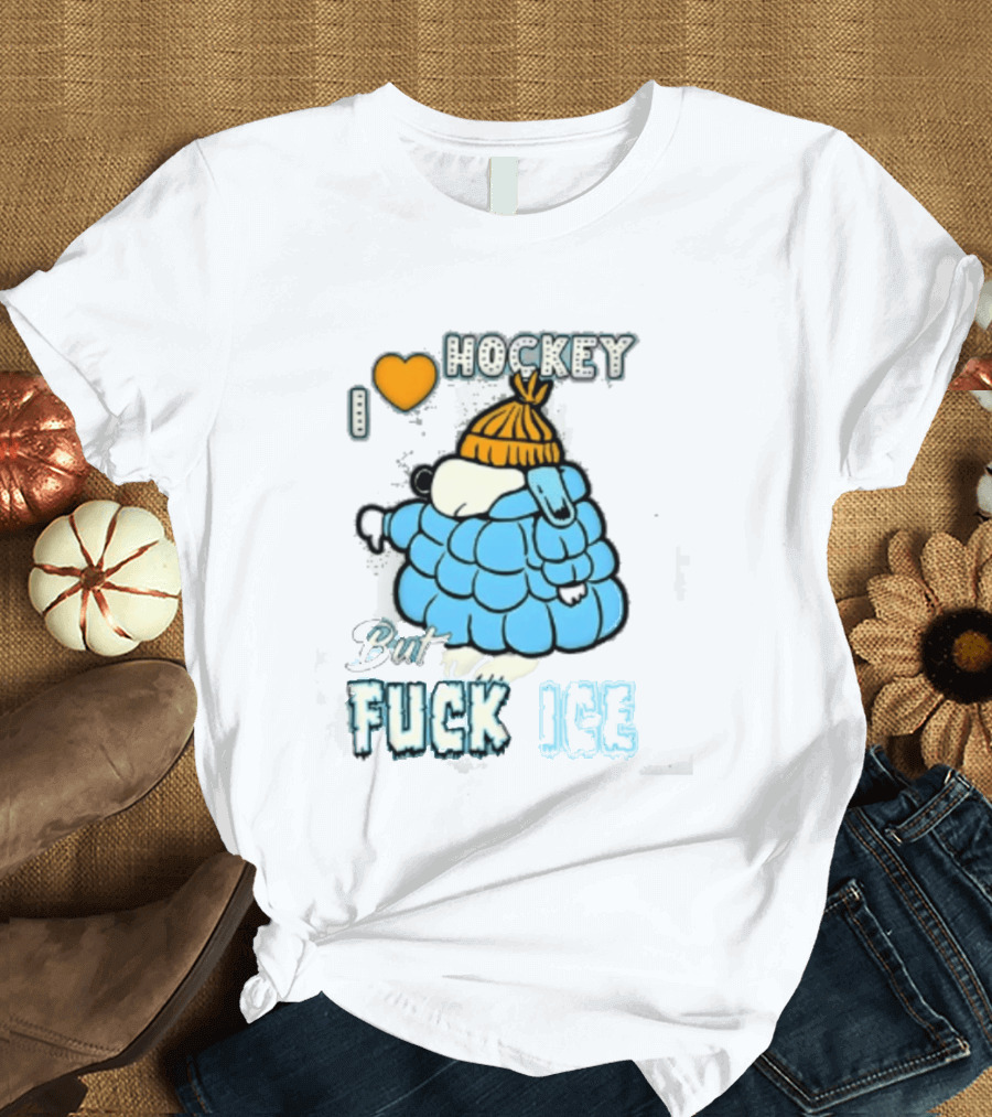I Love Hockey But Fuck Ice Funny Winter Sports Fan T-Shirt