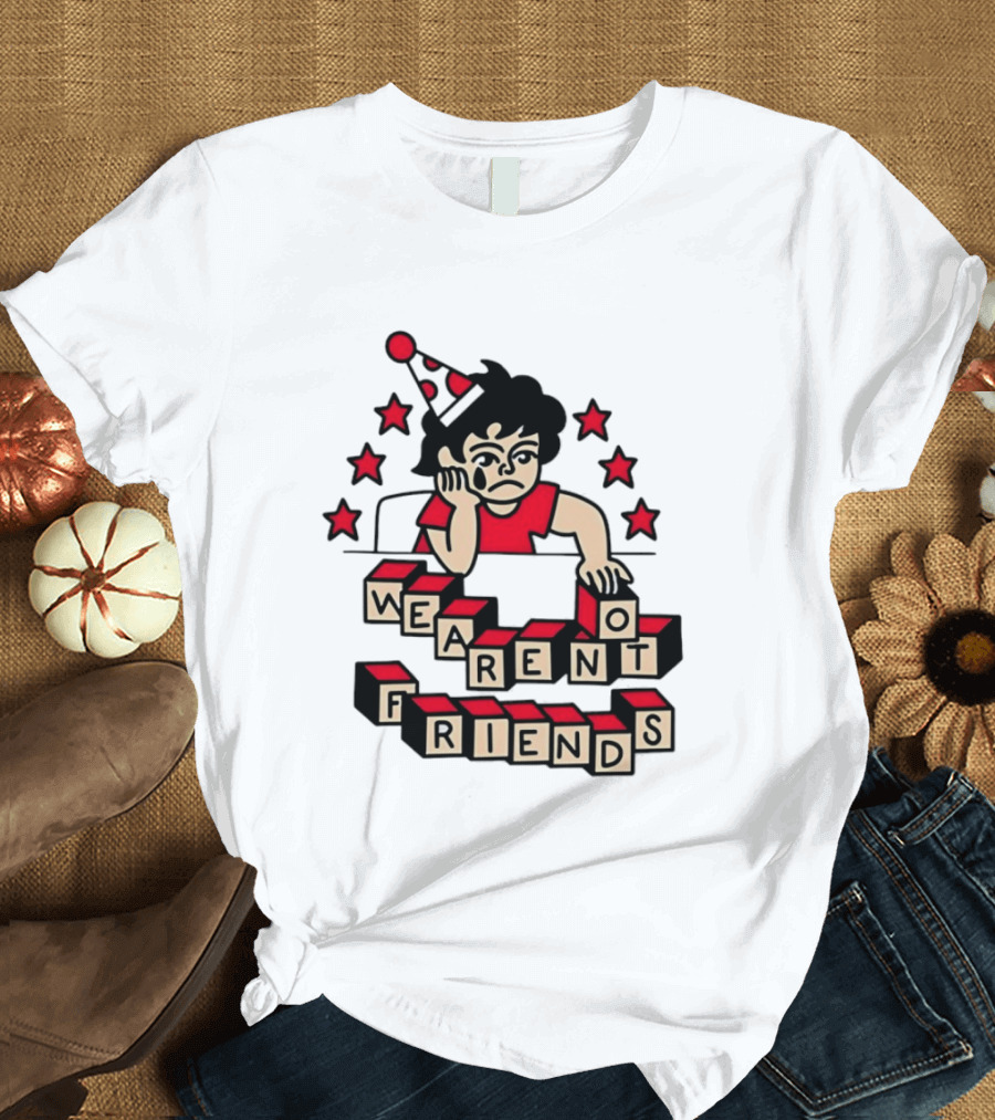We Aren't Friends Sad Birthday Party Child Blocks And Stars T-Shirt