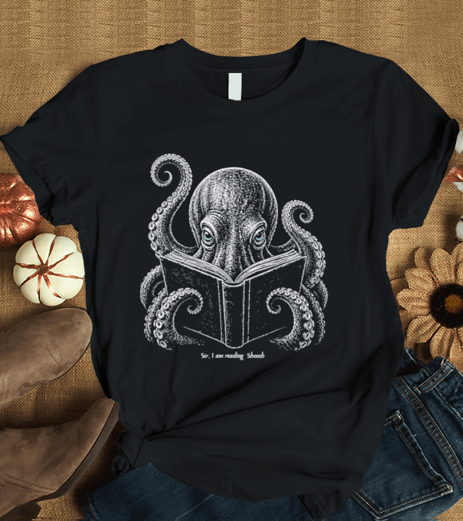 Sir I Am Reading Shoosh Octopus With Book T-Shirt