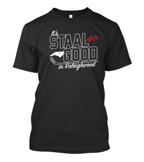 It's Staal Good In Raleighwood Eric Staal Carolina Hurricanes NHL Hockey T-Shirt