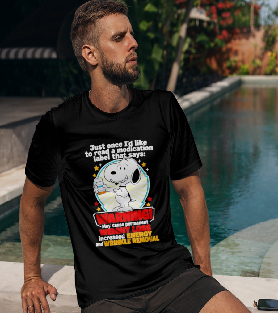 Snoopy Beagle Just Once I'd Like To Read A Medication Label That Says Warning Weight Loss Increased Energy Wrinkle Removal T-Shirt