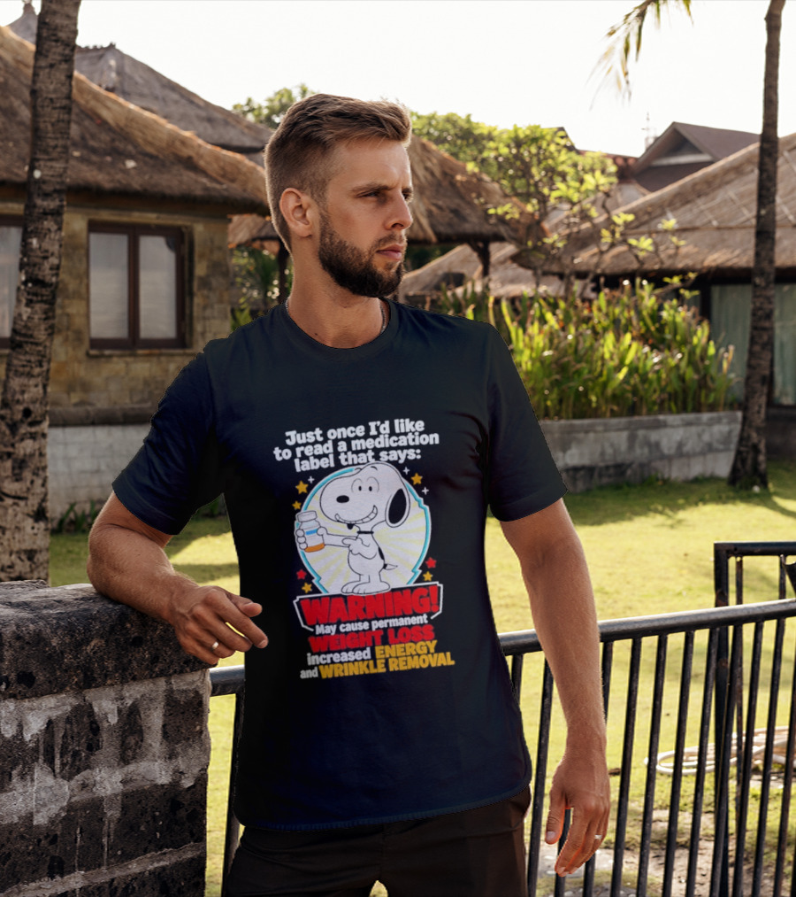Snoopy Beagle Just Once I'd Like To Read A Medication Label That Says Warning Weight Loss Increased Energy Wrinkle Removal T-Shirt