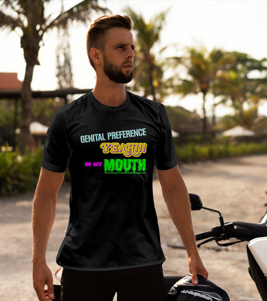 Genital Preference Yeah In My Mouth Humor T-Shirt