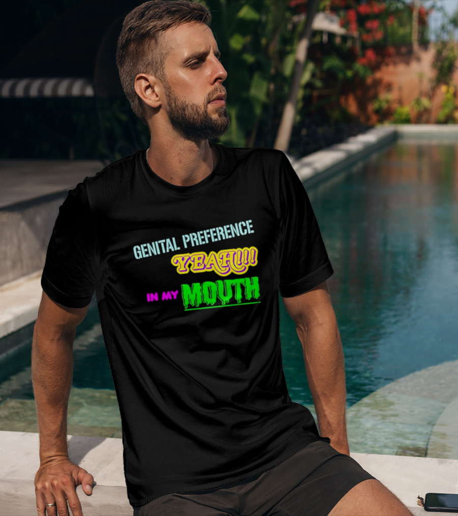Genital Preference Yeah In My Mouth Humor T-Shirt