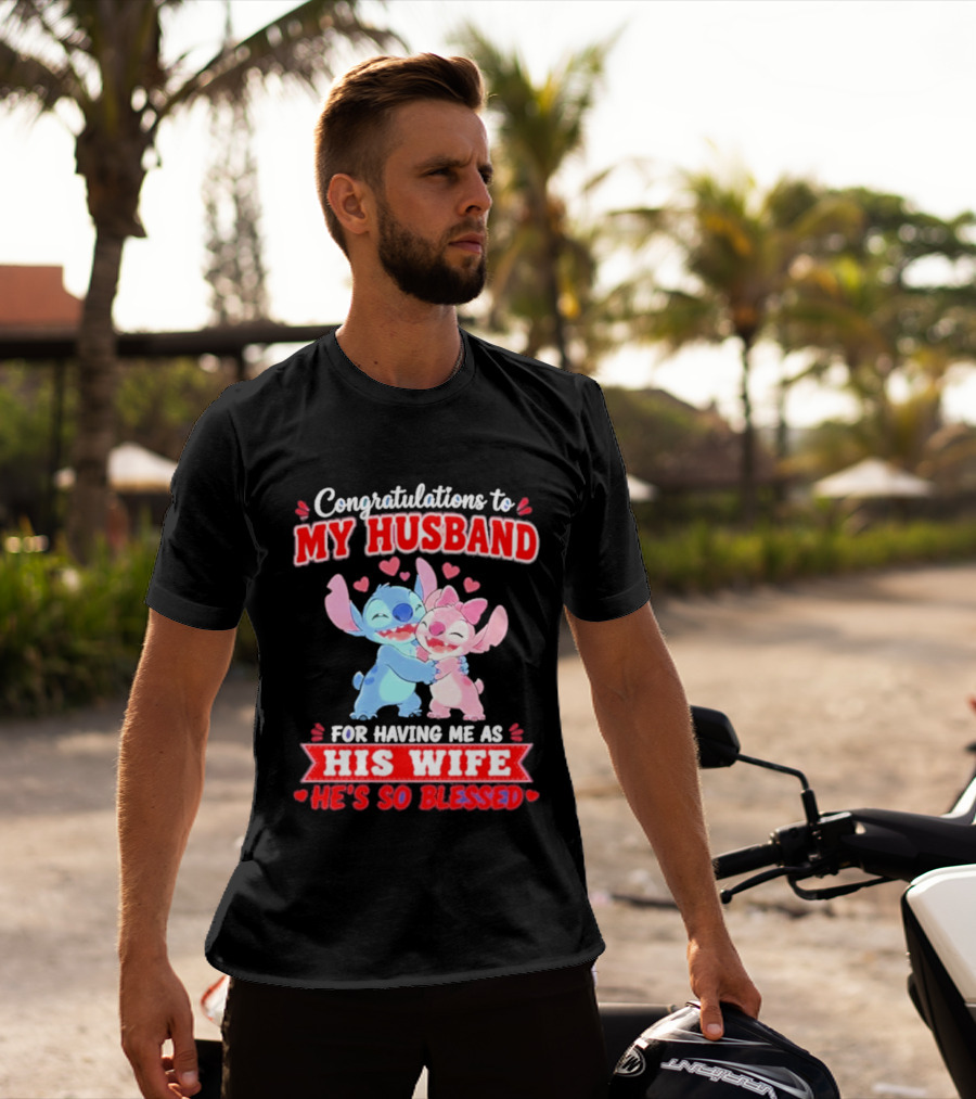 Congratulations To My Husband For Having Me As His Wife He's So Blessed Stitch And Angel Hugging With Hearts T-Shirt