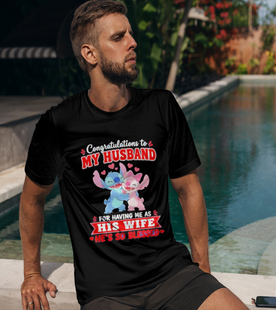 Congratulations To My Husband For Having Me As His Wife He's So Blessed Stitch And Angel Hugging With Hearts T-Shirt