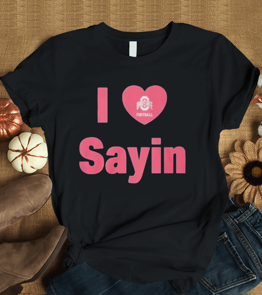 I Love Ohio State Football Sayin T-Shirt