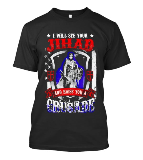 I Will See Your Jihad And Raise You A Crusade Knight Shield Banner T-Shirt