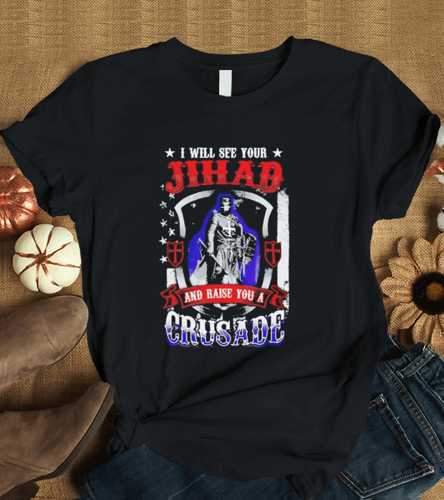 I Will See Your Jihad And Raise You A Crusade Knight Shield Banner T-Shirt