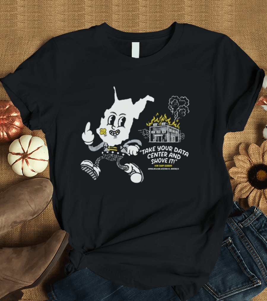 West Virginia Take Your Data Center And Shove It Raising Middle Finger Exploding Factory T-Shirt