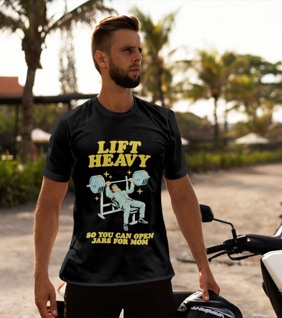 Lift Heavy So You Can Open Jars For Mom Bench Press Motivation T-Shirt
