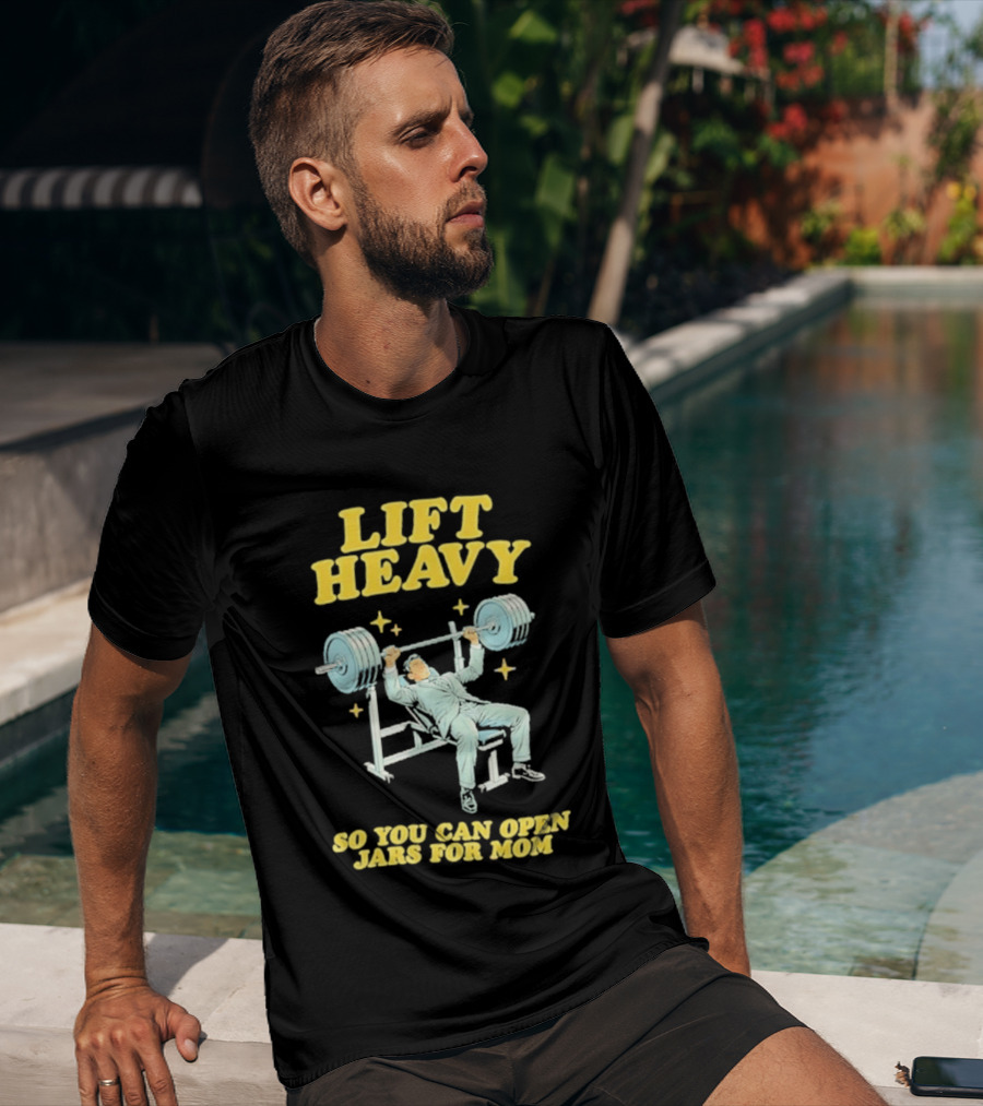 Lift Heavy So You Can Open Jars For Mom Bench Press Motivation T-Shirt