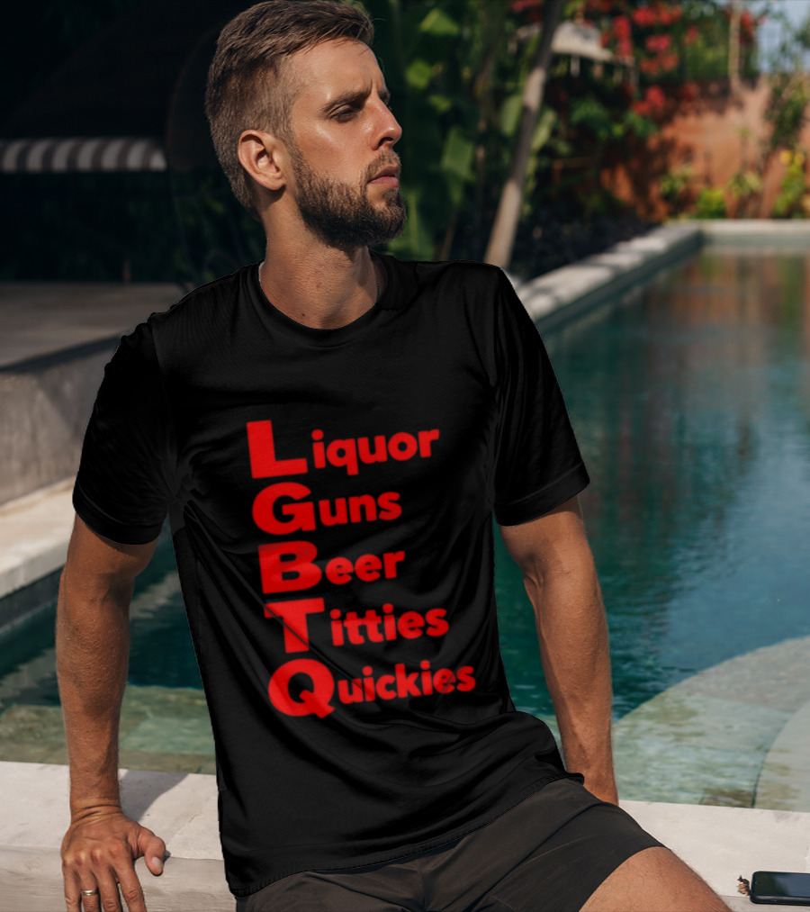 Liquor Guns Beer Titties Quickies LGBT Acronym Humor T-Shirt