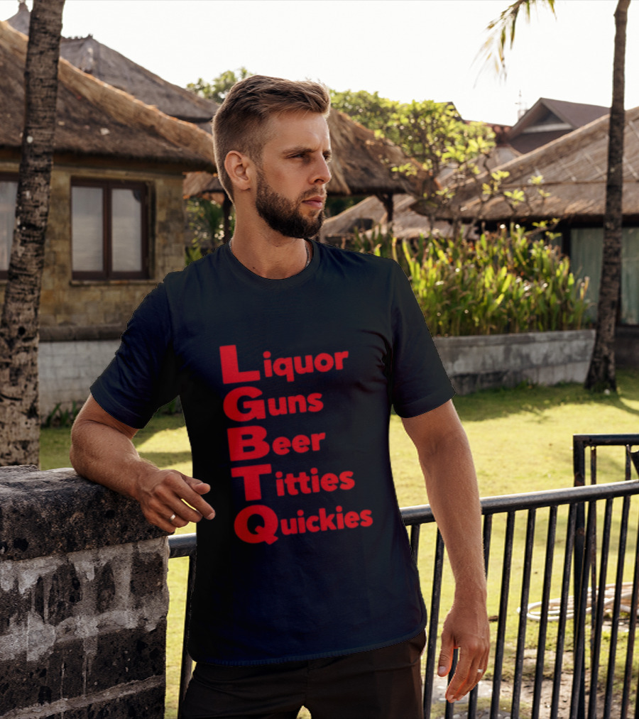 Liquor Guns Beer Titties Quickies LGBT Acronym Humor T-Shirt