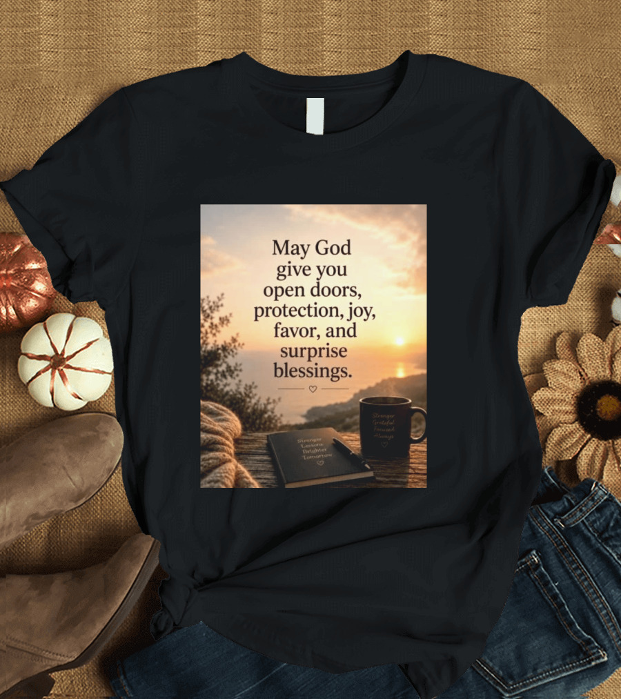 May God Give You Open Doors Protection Joy Favor Surprise Blessings Inspirational Message T-Shirt