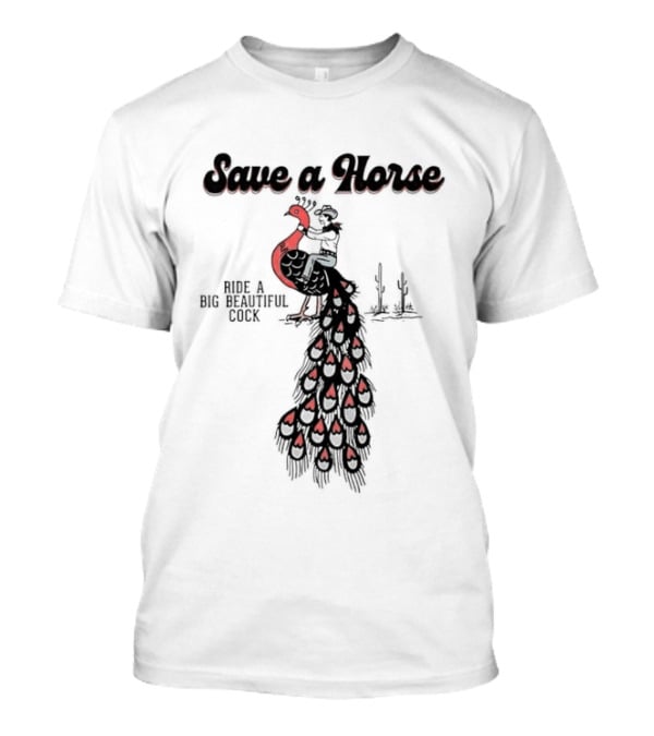 Save A Horse Ride A Big Beautiful Cock Cowboy Riding Peacock T-Shirt