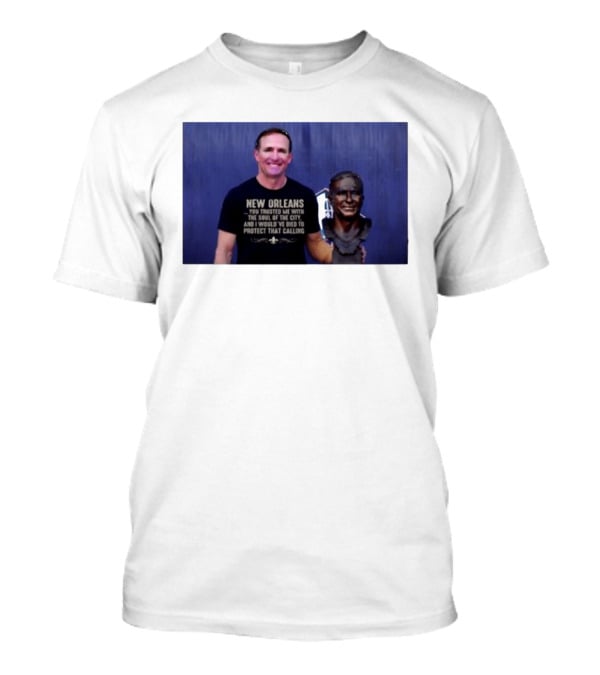 New Orleans You Trusted Me With The Soul Of The City Drew Brees T-Shirt