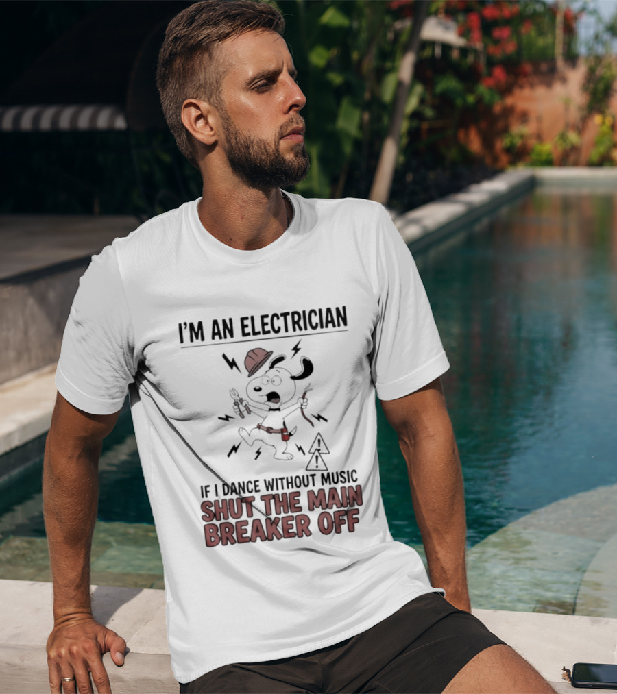 I'm An Electrician Cartoon Dog If I Dance Without Music Shut The Main Breaker Off T-Shirt