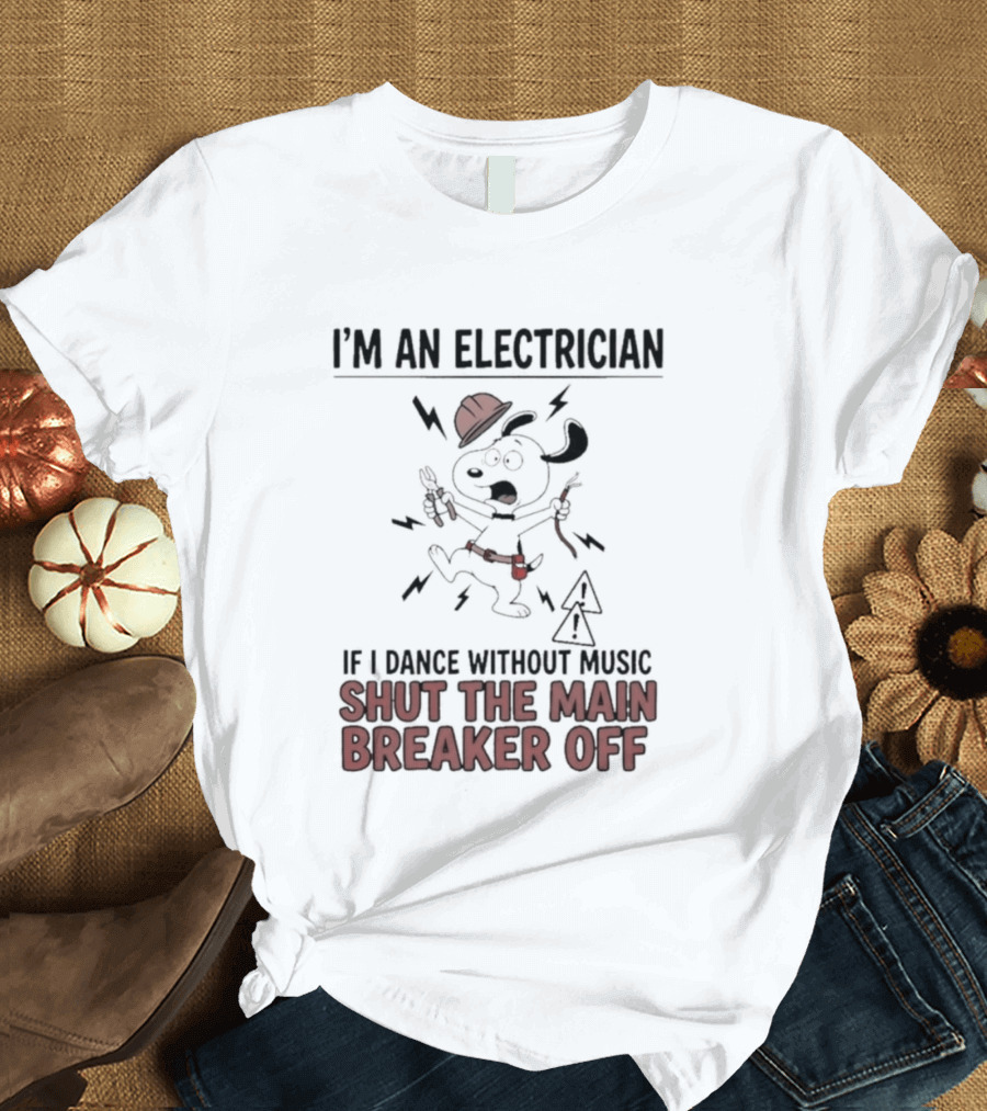 I'm An Electrician Cartoon Dog If I Dance Without Music Shut The Main Breaker Off T-Shirt